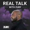 Real Talk with Zuby - Zuby