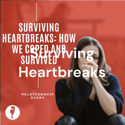 Surviving Heartbreaks: How We Coped and Survived