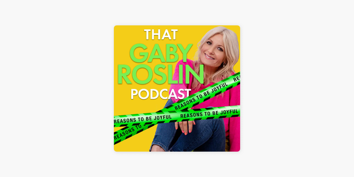 ‎That Gaby Roslin Podcast: Reasons To Be Joyful on Apple Podcasts