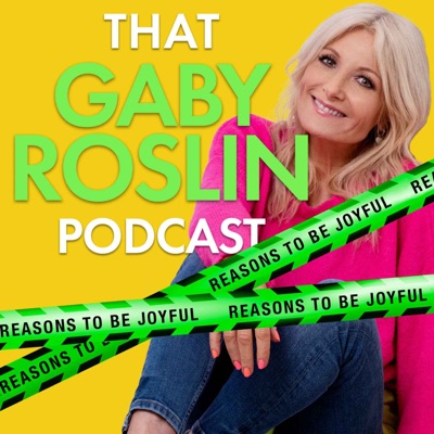 That Gaby Roslin Podcast: Reasons To Be Joyful That Gaby Roslin Podcast: Reasons To Be Joyful