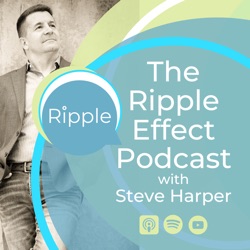 The Ripple Effect Podcast with Steve Harper