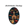 (Re)Orthodox Theology - Justin Polsley