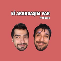 Bi Arkadaşım Var Podcast