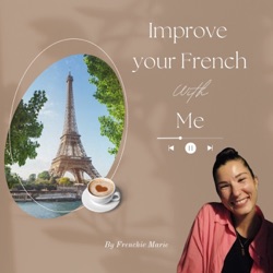 Improve, learn French - Apprend et Améliore ton Français avec Frenchie Marie