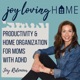 JOY LOVING HOME - SAHM, Productivity, Home Organization, Declutter, ADHD Mom, ADHD SAHM, ADHD Brain
