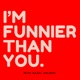 I'm Funnier Than You