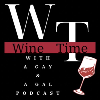 Wine Time With a Gay and a Gal Podcast Wine Time With a Gay and a Gal Podcast