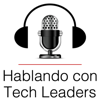 Hablando con Tech Leaders: Explorando el Liderazgo en la Tecnología - Tech Leaders Podcast