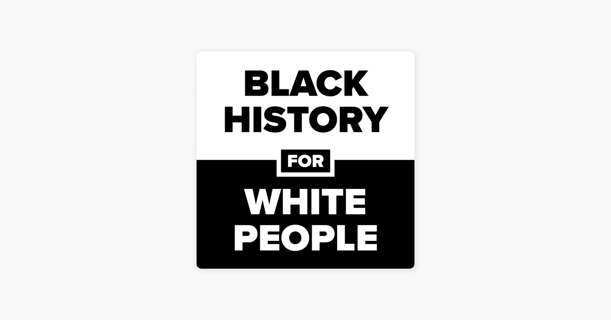 ‎Black History for White People on Apple Podcasts