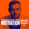 Mulligan Brothers Motivation with Jordan Mulligan - Jordan Mulligan