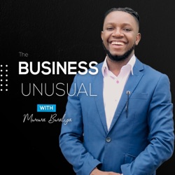 THE BUSINESS UNUSUAL PODCAST with Mwewa Bwalya