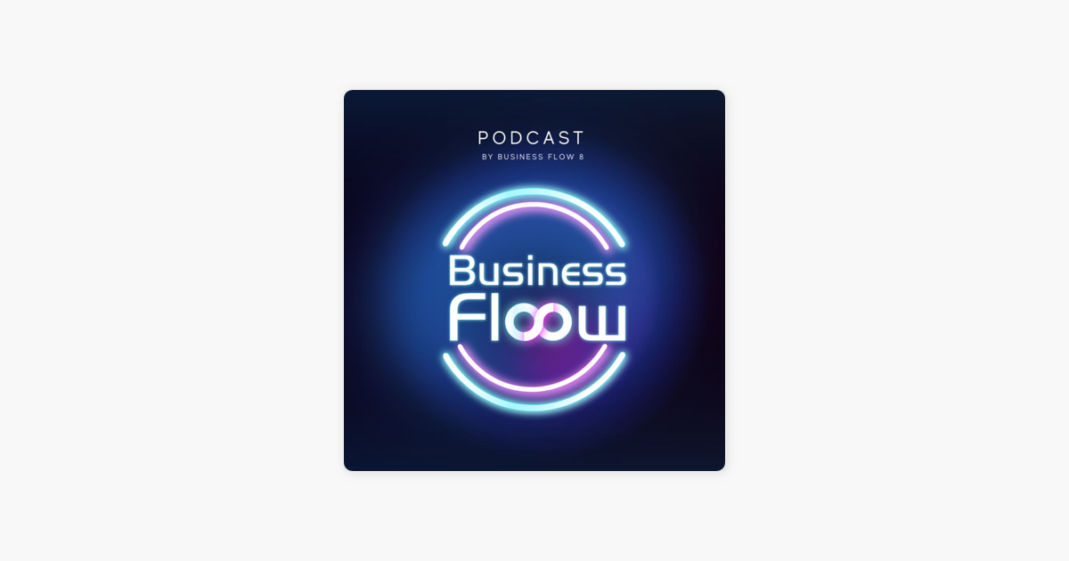Business Flow 8 podcast on Apple Podcasts