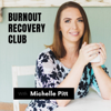 The Burnout Recovery Club with Michelle Pitt - The Burnout Recovery Club