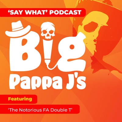 Say What! Podcast Big Pappa J Say What! Podcast Big Pappa J