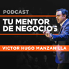 Tu Mentor de Negocios con Victor Hugo Manzanilla - Victor Hugo Manzanilla