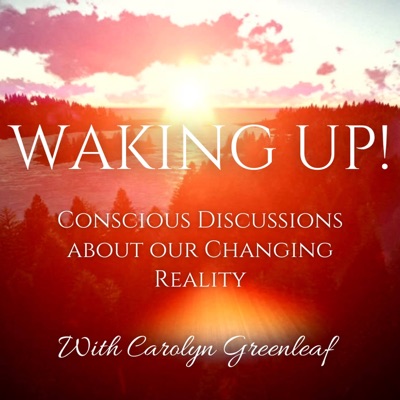 Waking Up! Conscious Discussions About our Changing Reality