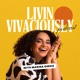 The Livin Vivaciously Podcast
