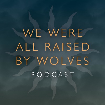 We Were All Raised By Wolves