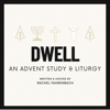 Dwell: An Advent Study & Liturgy - Rachel Fahrenbach