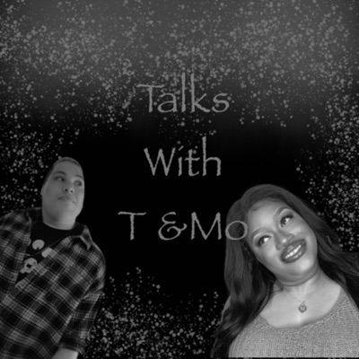 Talks with T & Mo