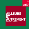 Ailleurs et autrement - France Inter