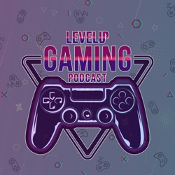 Level Up Gaming Podcast!