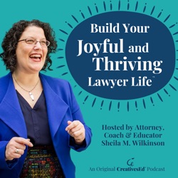 Build Your Joyful and Thriving Lawyer Life// Helping Lawyers Create Joyful and Thriving Careers & Businesses (An Original CreativesEd® Podcast)