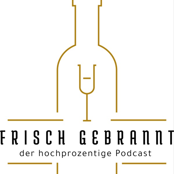 Frisch Gebrannt - Der hochprozentige Podcast