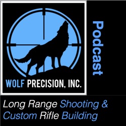 Wolf Precision's Long Range Shooting and Custom Rifle Building Podcast