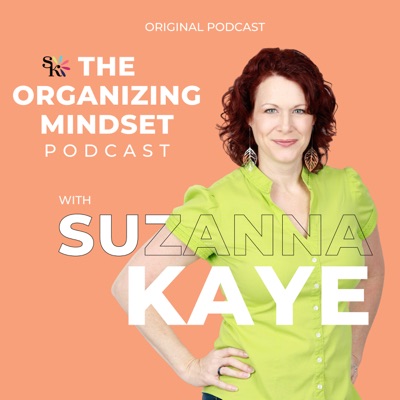 The Organizing Mindset with Suzanna Kaye The Organizing Mindset with Suzanna Kaye
