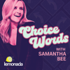 Choice Words with Samantha Bee - Lemonada Media