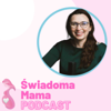 Świadoma Mama Podcast - Świadoma Mama