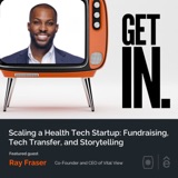 Scaling a Health Tech Startup: Fundraising, Tech Transfer, and Storytelling with Ray Fraser