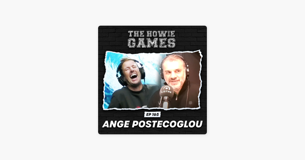 ‎The Howie Games: 165: Ange Postecoglou (Part A) - THE NEXT CHAPTER on
