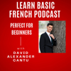 Learn Basic French Podcast - David Alexander Cantu
