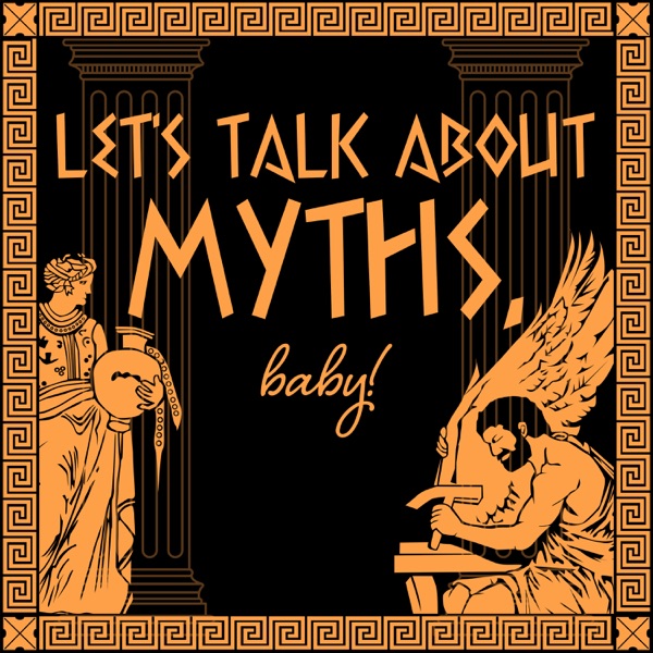 Let's Talk About Myths, Baby! Greek & Roman Mythology Retold