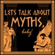 Let's Talk About Myths, Baby! Greek & Roman Mythology Retold