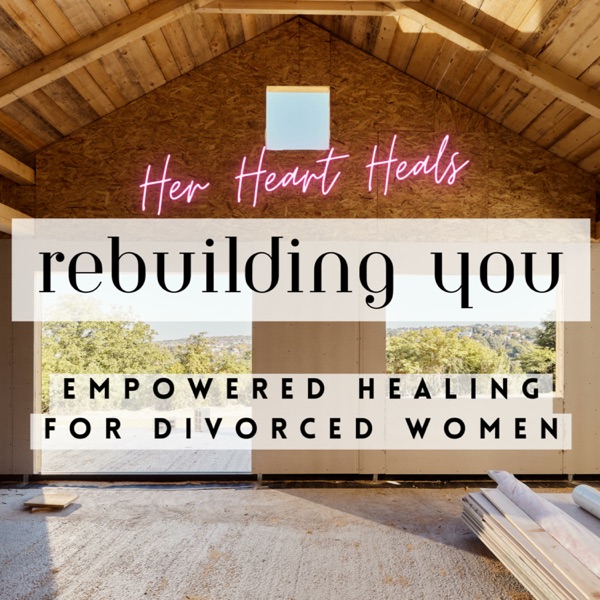 Her Heart Heals - Divorce Radio