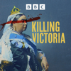 Killing Victoria - BBC Sounds