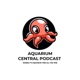 Aquarium Central Podcast