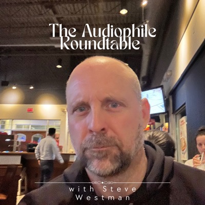 The Audiophile Roundtable with Steve Westman