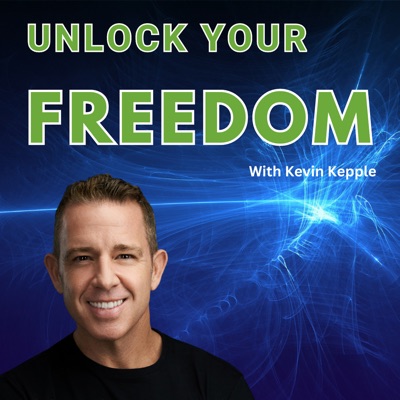 Unlocking Your Freedom With Kevin Kepple