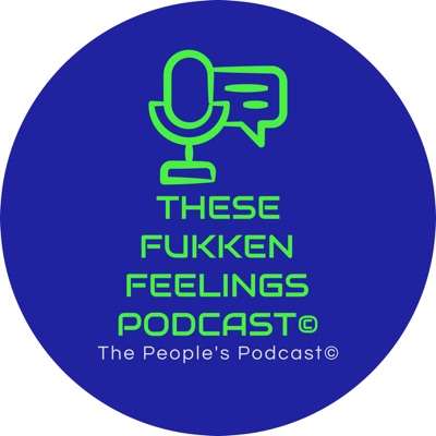 These Fukken Feelings Podcast©