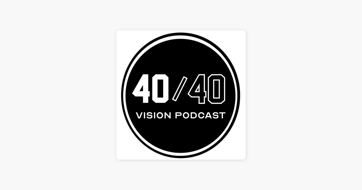 The 40 40 Vision Podcast Auf Apple Podcasts the-40-40-vision-podcast-auf-apple-podcasts