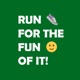 RUN FOR THE FUN OF IT!