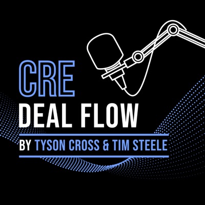 Commercial Real Estate Deal Flow with Tyson Cross and Tim Steele