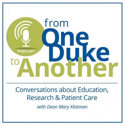 From One Duke to Another: Conversations About Education, Research & Patient Care with Dean Mary Klotman of the Duke University School of Medicine