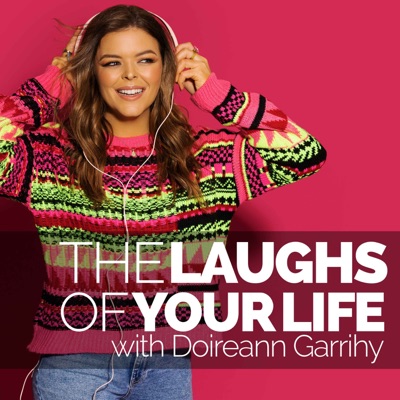 The Laughs Of Your Life with Doireann Garrihy The Laughs Of Your Life with Doireann Garrihy
