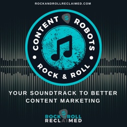 Content, Robots, and Rock & Roll