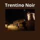 Trentino Noir
